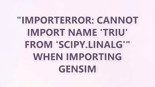ImportError: cannot import name 'triu' from 'scipy.linalg' when importing Gensim (3 SOLUTIONS!!)