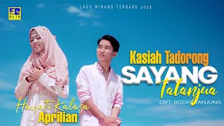 Download lagu Hayati Kalasa ft Aprilian - Kasiah Tadorong Sayang Talanjua mp3