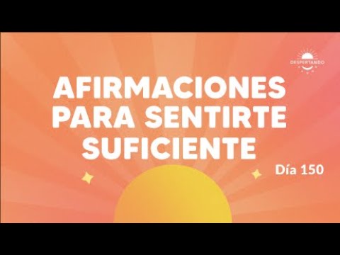 Afirmaciones para sentirte suficiente - Día 150 Año 3 | Despertando Podcast