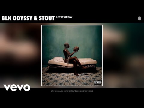 BLK ODYSSY, STOUT - LET IT GROW (Official Audio)
