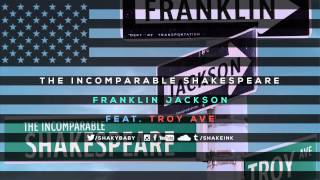 The Incomparable Shakespeare ft Troy Ave - Franklin Jackson [Official Audio]