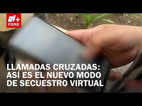 Nuevo modo de secuestro virtual; Así realizan las “Llamadas Cruzadas” - Las Noticias