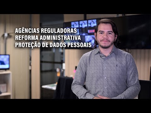 Proteção de dados pessoais e reforma administrativa são destaques na semana