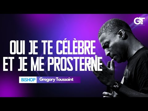 Oui Je Te Célèbre Et Je Me Prosterne | Bishop Gregory Toussaint | Adoration & Prière