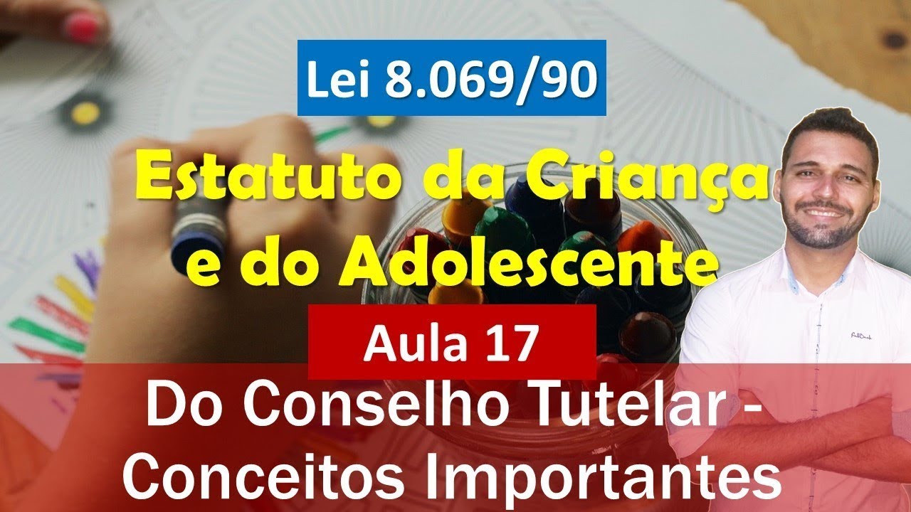 Aula 17 - ECA (Lei nº 8.069-90) - Título V -  Do Conselho Tutelar - Disposições Gerais