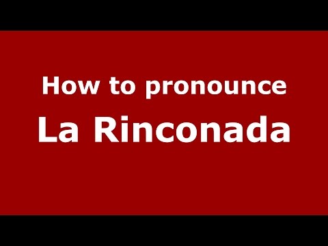 How to pronounce La Rinconada