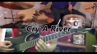 Cry a River - Alter Bridge | Full Band Cover (Guitar, Drums)