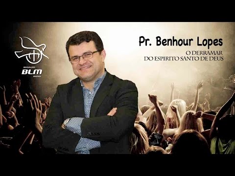 Pastor Benhour Lopes - Como experimentar o Derramar do Espírito Santo de Deus!
