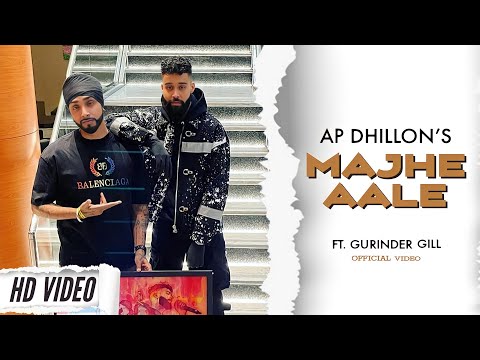 AP Dhillon - Majhe Aale (Official Video) Gurinder Gill | Shinda Kahlon | AP Dhillon New Song