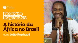 A História de África no Brasil com Afroliterato | Encontro Inspirador | Pedagogia Para Liberdade