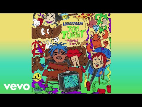 lougotcash - Too Turnt (Audio) ft. Trippie Redd