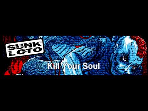 Sunk Loto - Kill Your Soul (album version)