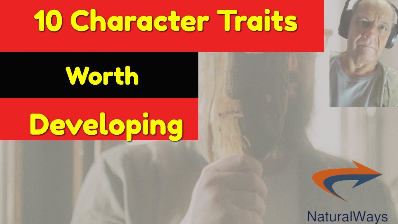 Top 10 Character Traits Worth Developing - Achieving excellence step by step.