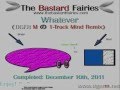 The Bastard Fairies - Whatever [TIGER M の 1 Track Mind Remix]