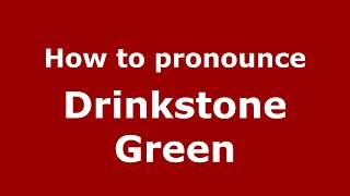How to pronounce Drinkstone Green