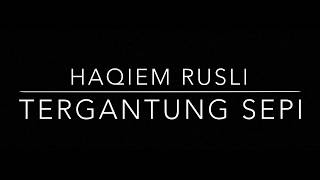 Tergantung Sepi (Lirik) I Haqiem Rusli