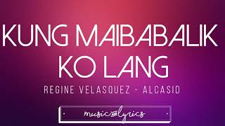 Kung Maibabalik Ko Lang - Regine Velasquez-Alcasid | Lyrics
