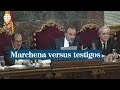 Marchena Versus Testigos: "Deje Ese Guion"; "Asuma Las Consecuencias"; "Nos Hace Perder El Tiempo