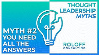 Thought Leadership Myth #2: You Need All the Answers to Be a Thought Leader