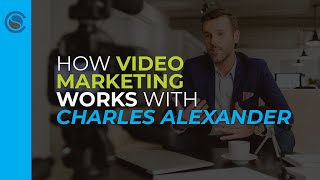 How Video Marketing Works with Charles Alexander