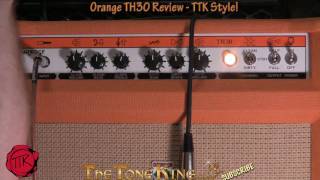 Video thumbnail for Orange TH30 Review / Demo - TTK Style! TH 30 Thunder 30 Thunderverb Tube Amp head combo Carvin CS6 by The Tone King
