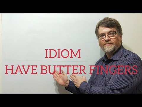 English Tutor Nick P Idioms (251) Have Butterfingers