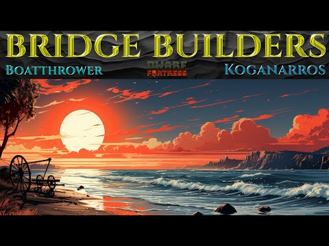 BRIDGE BUILDERS - Lets Play DWARF FORTRESS Gameplay Ep 1