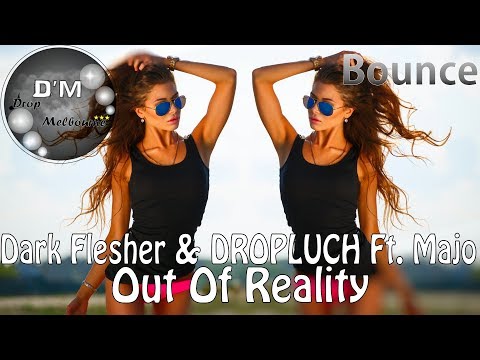 Dark Flesher & DROPLUCH Ft Majo - Out Of Reality