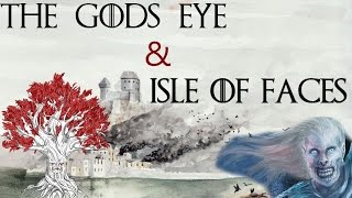 The Gods Eye & Isle of Faces | Game of Thrones Lore