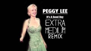 Peggy Lee - Good Day (Extra Medium Remix) ** Free Download**