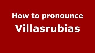 How to pronounce Villasrubias