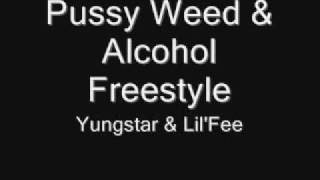 Yungstar & Lil' Fee- Pussy Weed & Alcohol Freestyle