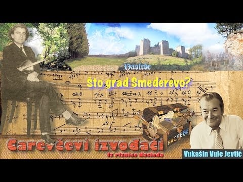 Carevčevi izvođači: Vukašin Vule Jevtić - Što grad Smederevo?
