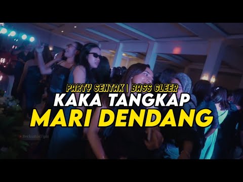PARTY SENTAK 🔥 DJ MARI DENDANG X KAKA TANGKAP - BASSGLEER - RIFIN D_JOKS