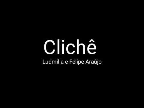 Clichê - Ludmilla & Felipe Araújo ( Letra )