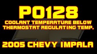 ⭐ 2005 Chevy Impala - 3.8 - P0128 - Coolant Temperature Below Thermostat Regulating Temperature