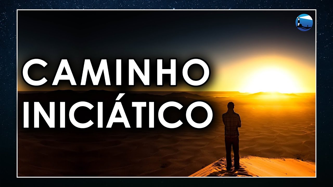 Caminho Iniciático: A Busca Pela Sua Essência