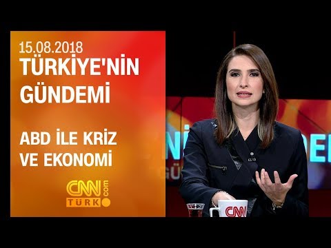 ABD ile kriz ve ekonomi - Türkiye'nin Gündemi 15.08.2018 Çarşamba