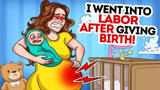 I went into labor a month after giving birth!