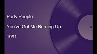 Party People - You've Got Me Burning Up