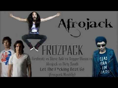 Firebeatz vs Afrojack vs Dirty South - Let The F*cking Beat Go (Frozpack MashUp)