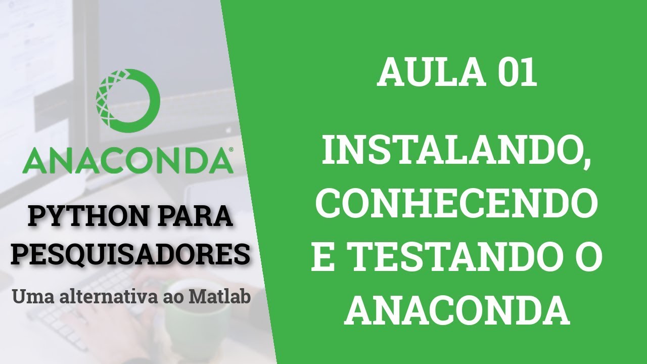 #01 - Instalando, conhecendo e testando o Anaconda | Curso de Python para Pesquisadores