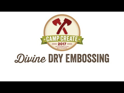 Camp Create 2017 Bonfire - Divine Dry Embossing