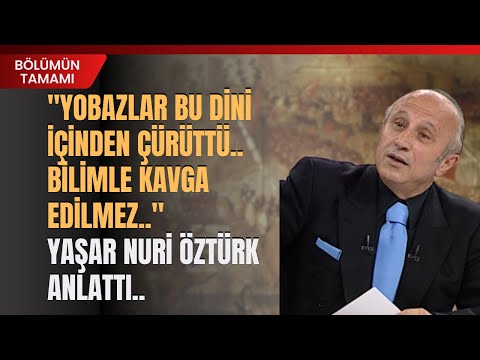 "Yobazlar Bu Dini İçinden Çürüttü..Bilimle Kavga Edilmez.."Yaşar Nuri Öztürk Anlattı..