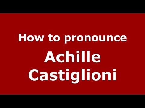 How to pronounce Achille Castiglioni (Italian/Italy) - PronounceNames.com