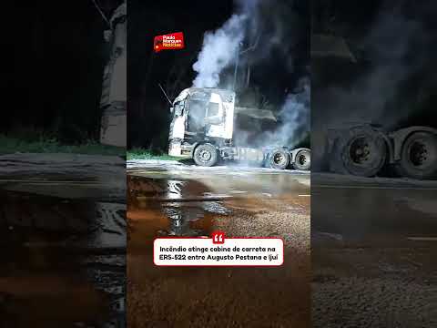 Incêndio atinge cabine de carreta na ERS-522 entre Augusto Pestana e Ijuí