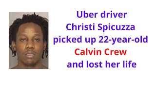 Uber driver Christi Spicuzza picked up 22-year-old Calvin Crew and lost her life
