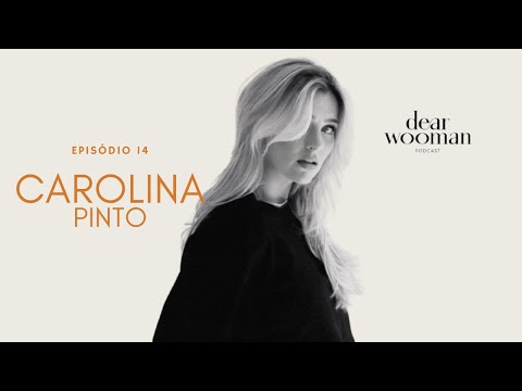 CAROLINA PINTO - DEAR WOOMAN PODCAST | EP 14