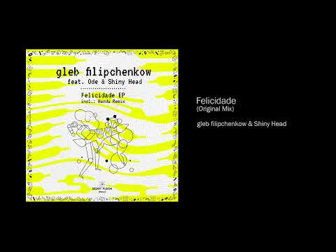 gleb filipchenkow & Shiny Head - Felicedade (Original Mix)