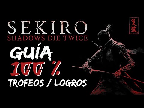 Sekiro - Guía para el Trofeo de Platino / 100% Logros: Paso a paso y de manera eficiente